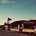 Holy Smokes - Eastbound Jesus