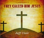 They Call Him Jesus - Jeff Clair