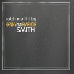 Catch Me If I Try - Kenny & Amanda Smith