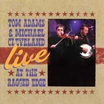 Live At The Ragged Edge - Tom Adams & Michael Cleveland