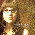 Bright Like Gold - April Verch