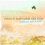 Today It Don’t Look Like Rain - Trinity River Band