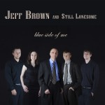 Jeff Brown and Still Lonesome - Blue Side Of Me