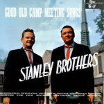 Good Old Camp Meeting Songs - The Stanley Brothers