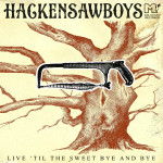 Live 'Till The Sweet By And By - Hackensaw Boys