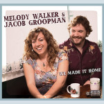 Melody Walker & Jacob Groopman - We Make It Home