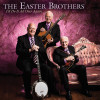 I’d Do It All Over Again - The Easter Brothers