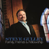 Family, Friends & Fellowship - Steve Gulley