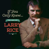 If You Only Knew...The Best of Larry Rice