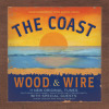 The Coast - Wood & Wire