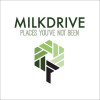 Places You've Not Been - MilkDrive