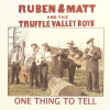 One Thing To Tell - Ruben & Matt and The Truffle Valley Boys