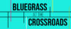 Bluegrass At The Crossroads
